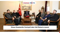 Düzce Gazeteciler Cemiyeti'nden Vali Makas’a ziyaret
