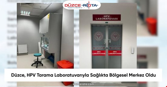 Düzce, HPV Tarama Laboratuvarıyla Sağlıkta Bölgesel Merkez Oldu