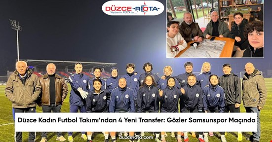Düzce Kadın Futbol Takımı’ndan 4 Yeni Transfer: Gözler Samsunspor Maçında