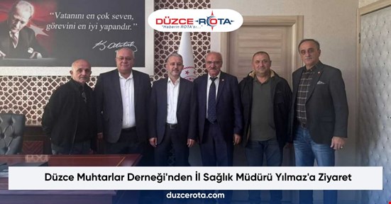 Düzce Muhtarlar Derneği'nden İl Sağlık Müdürü Yılmaz'a Ziyaret