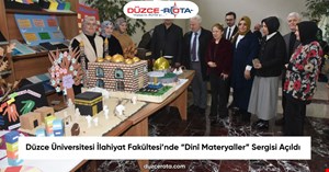 Düzce Üniversitesi İlahiyat Fakültesi’nde “Dinî Materyaller” Sergisi Açıldı