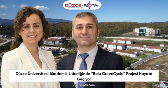 Düzce Üniversitesi Akademik Liderliğinde “Bolu GreenCycle” Projesi Hayata Geçiyor