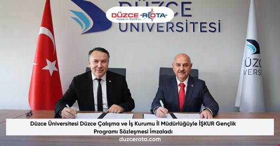 Düzce Üniversitesi Düzce Çalışma ve İş Kurumu İl Müdürlüğüyle İŞKUR Gençlik Programı Sözleşmesi İmzaladı