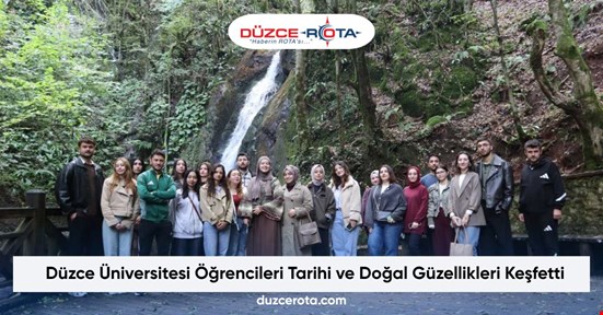 Düzce Üniversitesi Öğrencileri Tarihi ve Doğal Güzellikleri Keşfetti