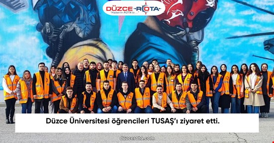 Düzce Üniversitesi öğrencileri TUSAŞ’ı ziyaret etti.
