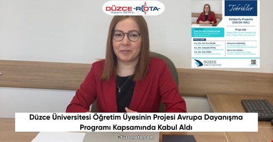 Düzce Üniversitesi Öğretim Üyesinin Projesi Avrupa Dayanışma Programı Kapsamında Kabul Aldı