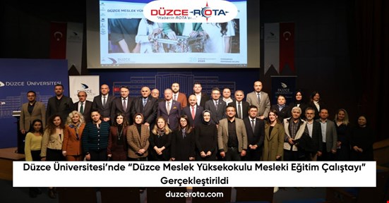 Düzce Üniversitesi’nde “Düzce Meslek Yüksekokulu Mesleki Eğitim Çalıştayı” Gerçekleştirildi
