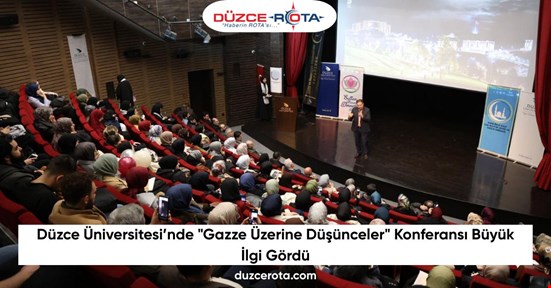 Düzce Üniversitesi’nde "Gazze Üzerine Düşünceler" Konferansı Büyük İlgi Gördü