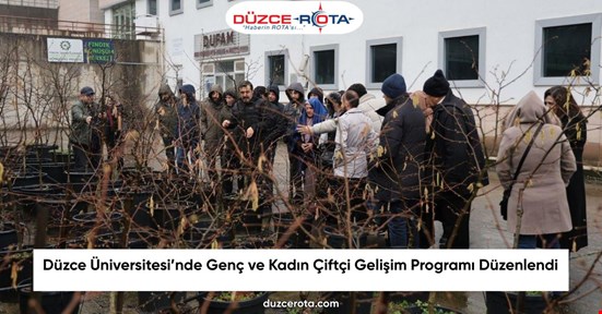 Düzce Üniversitesi’nde Genç ve Kadın Çiftçi Gelişim Programı Düzenlendi