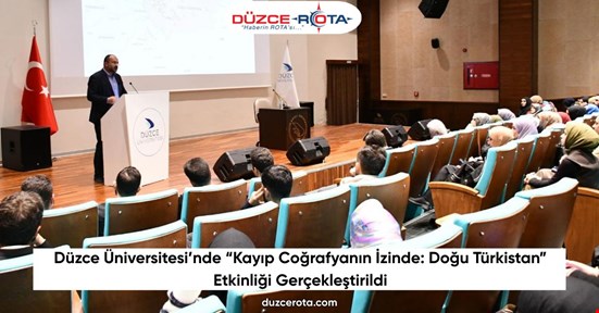Düzce Üniversitesi’nde “Kayıp Coğrafyanın İzinde: Doğu Türkistan” Etkinliği Gerçekleştirildi