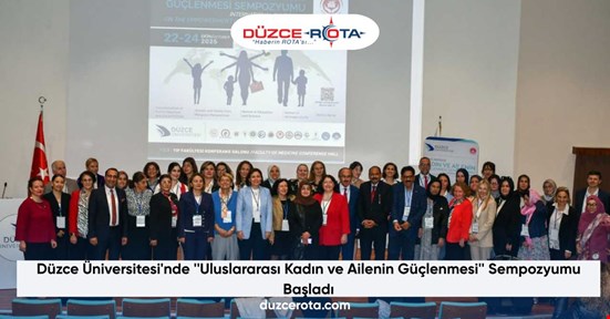 Düzce Üniversitesi'nde ''Uluslararası Kadın ve Ailenin Güçlenmesi'' Sempozyumu Başladı