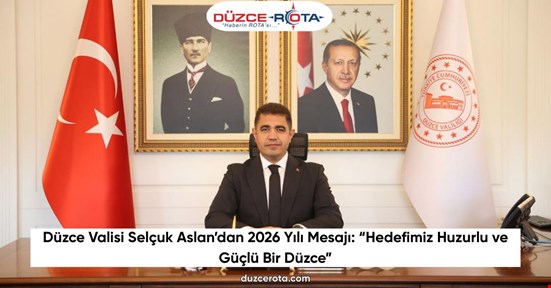 Düzce Valisi Selçuk Aslan’dan 2026 Yılı Mesajı: “Hedefimiz Huzurlu ve Güçlü Bir Düzce”