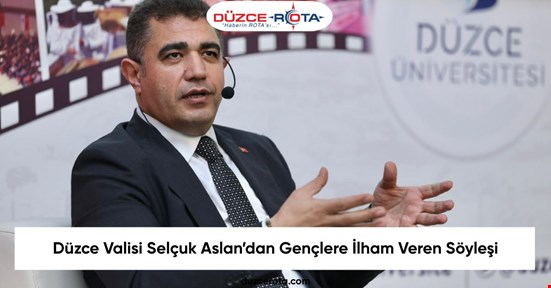 Düzce Valisi Selçuk Aslan’dan Gençlere İlham Veren Söyleşi