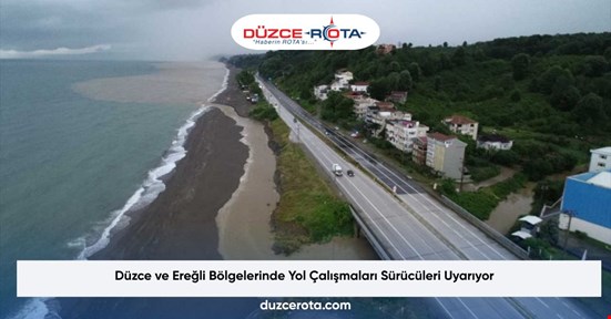 Düzce ve Ereğli Bölgelerinde Yol Çalışmaları Sürücüleri Uyarıyor