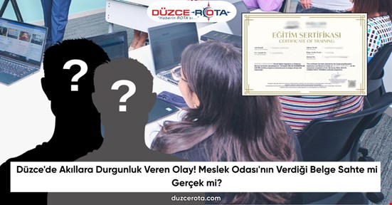 Düzce'de Akıllara Durgunluk Veren Olay! Meslek Odası'nın Verdiği Belge Sahte mi Gerçek mi?