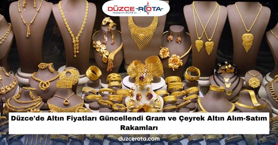 Düzce'de Altın Fiyatları Güncellendi Gram ve Çeyrek Altın Alım-Satım Rakamları