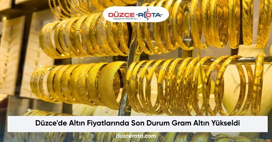 Düzce'de Altın Fiyatlarında Son Durum Gram Altın Yükseldi