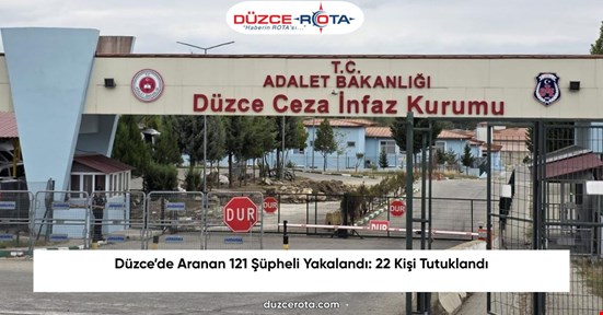 Düzce’de Aranan 121 Şüpheli Yakalandı: 22 Kişi Tutuklandı