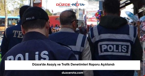 Düzce’de Asayiş ve Trafik Denetimleri Raporu Açıklandı