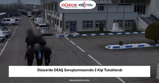 Düzce'de DEAŞ Soruşturmasında 2 Kişi Tutuklandı