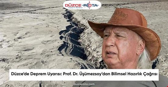 Düzce’de Deprem Uyarısı: Prof. Dr. Üşümezsoy’dan Bilimsel Hazırlık Çağrısı