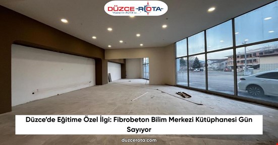 Düzce’de Eğitime Özel İlgi: Fibrobeton Bilim Merkezi Kütüphanesi Gün Sayıyor