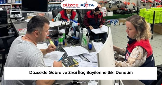 Düzce’de Gübre ve Zirai İlaç Bayilerine Sıkı Denetim