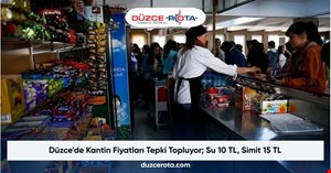 Düzce'de Kantin Fiyatları Tepki Topluyor; Su 10 TL, Simit 15 TL