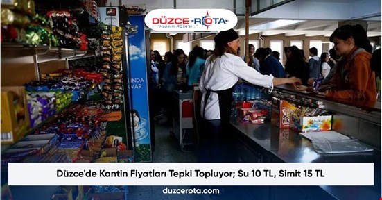Düzce'de Kantin Fiyatları Tepki Topluyor; Su 10 TL, Simit 15 TL