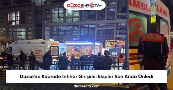 Düzce’de Köprüde İntihar Girişimi: Ekipler Son Anda Önledi