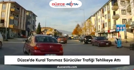 Düzce’de Kural Tanımaz Sürücüler Trafiği Tehlikeye Attı