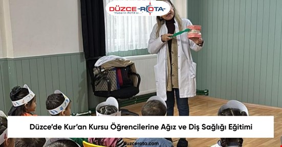 Düzce’de Kur’an Kursu Öğrencilerine Ağız ve Diş Sağlığı Eğitimi