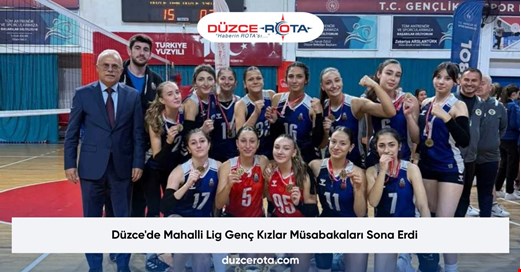 Düzce'de Mahalli Lig Genç Kızlar Müsabakaları Sona Erdi
