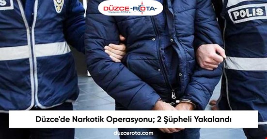 Düzce'de Narkotik Operasyonu; 2 Şüpheli Yakalandı