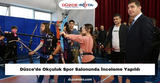 Düzce’de Okçuluk Spor Salonunda İnceleme Yapıldı