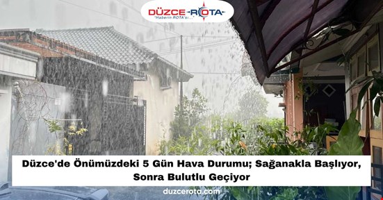Düzce'de Önümüzdeki 5 Gün Hava Durumu; Sağanakla Başlıyor, Sonra Bulutlu Geçiyor