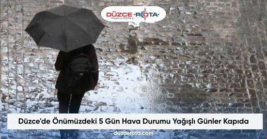Düzce'de Önümüzdeki 5 Gün Hava Durumu Yağışlı Günler Kapıda