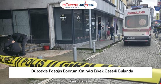 Düzce’de Pasajın Bodrum Katında Erkek Cesedi Bulundu
