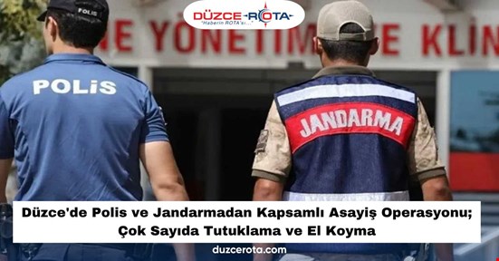 Düzce'de Polis ve Jandarmadan Kapsamlı Asayiş Operasyonu; Çok Sayıda Tutuklama ve El Koyma