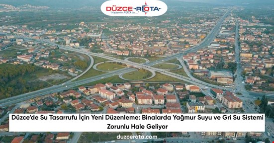 Düzce’de Su Tasarrufu İçin Yeni Düzenleme: Binalarda Yağmur Suyu ve Gri Su Sistemi Zorunlu Hale Geliyor