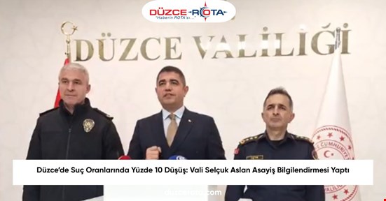 Düzce’de Suç Oranlarında Yüzde 10 Düşüş: Vali Selçuk Aslan Asayiş Bilgilendirmesi Yaptı