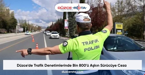 Düzce'de Trafik Denetimlerinde Bin 800'ü Aşkın Sürücüye Ceza