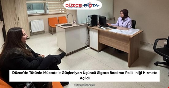 Düzce’de Tütünle Mücadele Güçleniyor: Üçüncü Sigara Bırakma Polikliniği Hizmete Açıldı