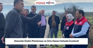 Düzce’de Üretim Planlaması ve Ürün Deseni Sahada İncelendi