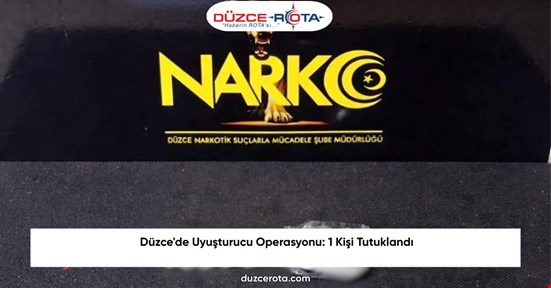 Düzce'de Uyuşturucu Operasyonu: 1 Kişi Tutuklandı
