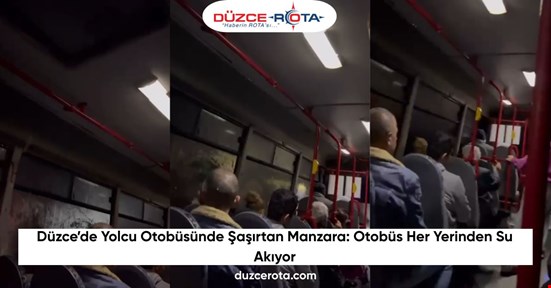 Düzce’de Yolcu Otobüsünde Şaşırtan Manzara: Otobüs Her Yerinden Su Akıyor