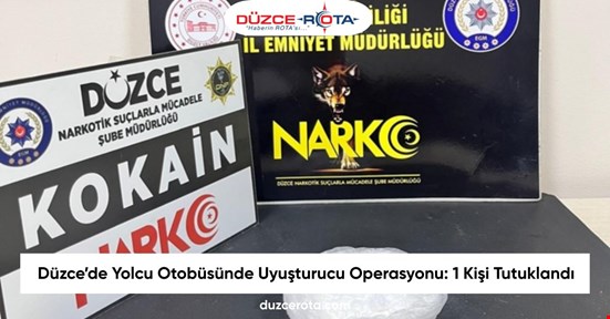 Düzce’de Yolcu Otobüsünde Uyuşturucu Operasyonu: 1 Kişi Tutuklandı