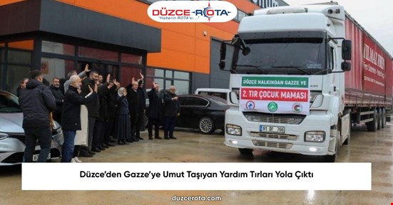 Düzce’den Gazze’ye Umut Taşıyan Yardım Tırları Yola Çıktı