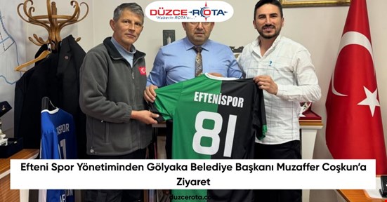 Efteni Spor Yönetiminden Gölyaka Belediye Başkanı Muzaffer Coşkun’a Ziyaret