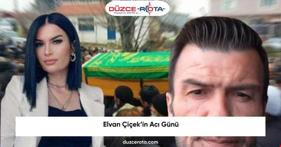 Elvan Çiçek’in Acı Günü